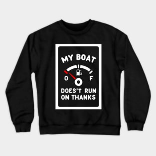 my boat doesnt run on thanks Crewneck Sweatshirt